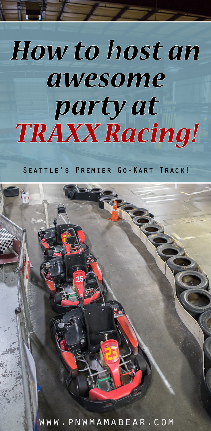 How to Host an Awesome Birthday Party at TRAXX Racing! Traxx is Seattle's premiere go-karting track! With racers as young as three, everyone can have a great time! TRAXX is a great place whether you want to drop-in and race or host your birthday party, bachelor party, company event, team building and so much more! PLUS they have a bouncy house, rock climbing, velcro wall, arcade games, snack bar and more!! Click here to read more about TRAXX Racing and what they have to offer!